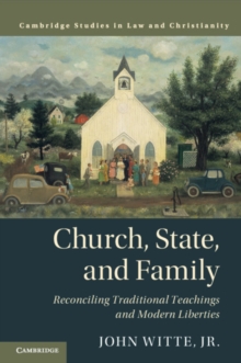 Church, State, and Family : Reconciling Traditional Teachings and Modern Liberties