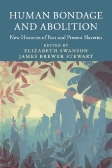 Slaveries since Emancipation : Human Bondage and Abolition : New Histories of Past and Present Slaveries, Paperback / softback Book Slaveries since Emancipation : Human Bondage and Abolition : New Histories of Past and Present Slaveries, Paperback / softback Book