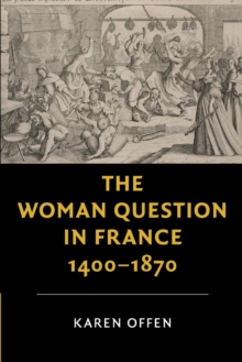 The Woman Question in France, 1400-1870