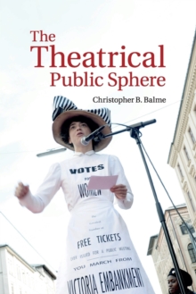 The Theatrical Public Sphere, Paperback / softback Book The Theatrical Public Sphere, Paperback / softback Book