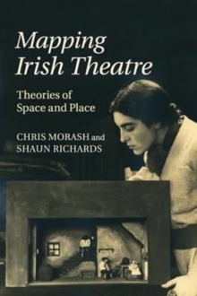 Mapping Irish Theatre : Theories of Space and Place, Paperback / softback Book Mapping Irish Theatre : Theories of Space and Place, Paperback / softback Book