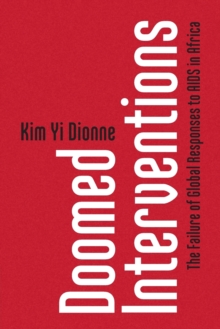 Doomed Interventions : The Failure of Global Responses to AIDS in Africa, Paperback / softback Book Doomed Interventions : The Failure of Global Responses to AIDS in Africa, Paperback / softback Book