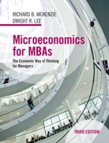 Microeconomics for MBAs : The Economic Way of Thinking for Managers