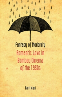 Fantasy of Modernity : Romantic Love in Bombay Cinema of the 1950s