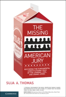 The Missing American Jury : Restoring the Fundamental Constitutional Role of the Criminal, Civil, and Grand Juries