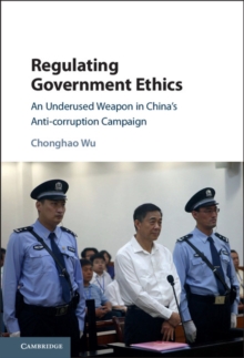 Regulating Government Ethics : An Underused Weapon in China's Anti-corruption Campaign