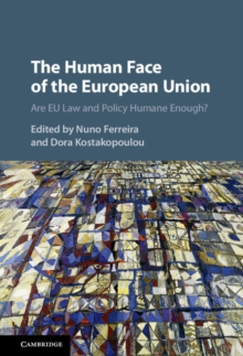 Human Face of the European Union : Are EU Law and Policy Humane Enough?