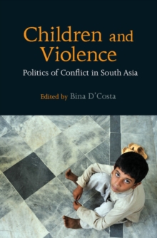 Children and Violence : Politics of Conflict in South Asia