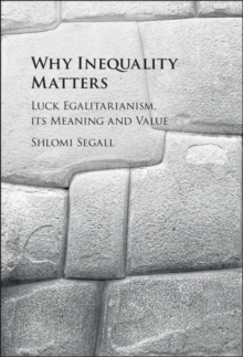 Why Inequality Matters : Luck Egalitarianism, its Meaning and Value