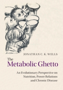 Metabolic Ghetto : An Evolutionary Perspective on Nutrition, Power Relations and Chronic Disease