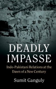 Deadly Impasse : Indo-Pakistani Relations at the Dawn of a New Century