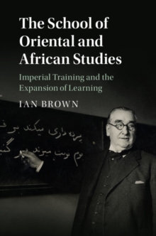 School of Oriental and African Studies : Imperial Training and the Expansion of Learning