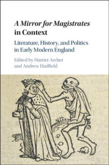 Mirror for Magistrates in Context : Literature, History and Politics in Early Modern England