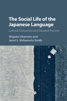 Social Life of the Japanese Language : Cultural Discourse and Situated Practice