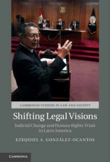 Shifting Legal Visions : Judicial Change and Human Rights Trials in Latin America