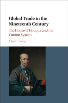 Global Trade in the Nineteenth Century : The House of Houqua and the Canton System