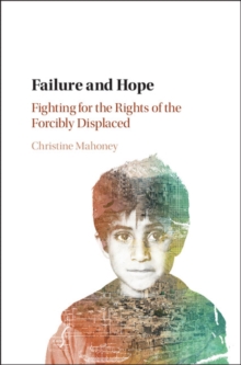 Failure and Hope : Fighting for the Rights of the Forcibly Displaced