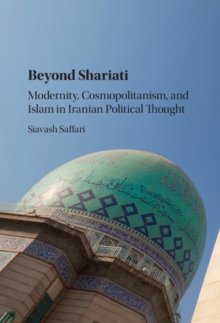 Beyond Shariati : Modernity, Cosmopolitanism, and Islam in Iranian Political Thought