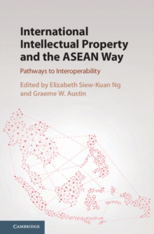 International Intellectual Property and the ASEAN Way : Pathways to Interoperability