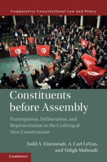 Constituents Before Assembly : Participation, Deliberation, and Representation in the Crafting of New Constitutions