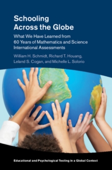 Schooling Across the Globe : What We Have Learned from 60 Years of Mathematics and Science International Assessments