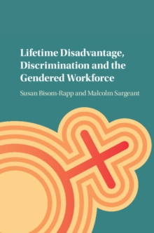 Lifetime Disadvantage, Discrimination and the Gendered Workforce