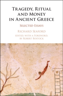 Tragedy, Ritual and Money in Ancient Greece : Selected Essays