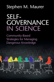 Self-Governance in Science : Community-Based Strategies for Managing Dangerous Knowledge