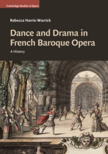 Dance and Drama in French Baroque Opera : A History