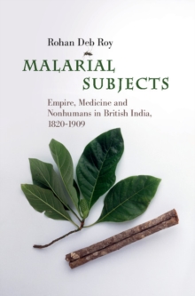 Malarial Subjects : Empire, Medicine and Nonhumans in British India, 1820-1909