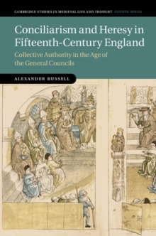 Conciliarism and Heresy in Fifteenth-Century England : Collective Authority in the Age of the General Councils