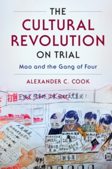 Cultural Revolution on Trial : Mao and the Gang of Four