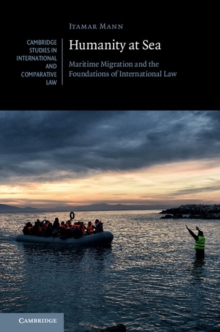 Humanity at Sea : Maritime Migration and the Foundations of International Law