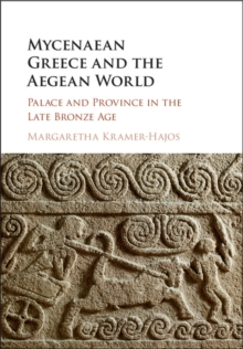 Mycenaean Greece and the Aegean World : Palace and Province in the Late Bronze Age