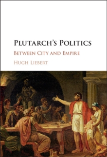 Plutarch's Politics : Between City and Empire