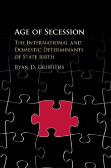 Age of Secession : The International and Domestic Determinants of State Birth