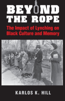 Beyond the Rope : The Impact of Lynching on Black Culture and Memory