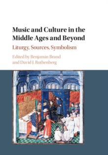 Music and Culture in the Middle Ages and Beyond : Liturgy, Sources, Symbolism