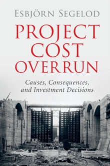 Project Cost Overrun : Causes, Consequences, and Investment Decisions