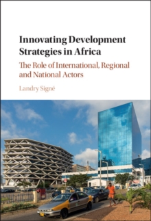 Innovating Development Strategies in Africa : The Role of International, Regional and National Actors