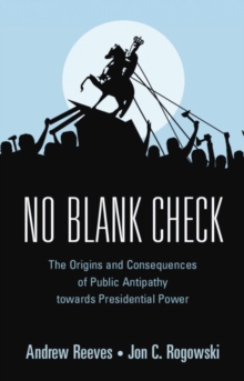 No Blank Check : The Origins and Consequences of Public Antipathy towards Presidential Power