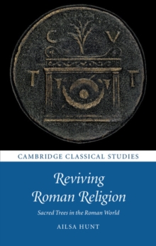 Reviving Roman Religion : Sacred Trees in the Roman World