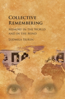 Collective Remembering : Memory in the World and in the Mind