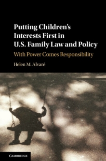 Putting Children's Interests First in US Family Law and Policy : With Power Comes Responsibility