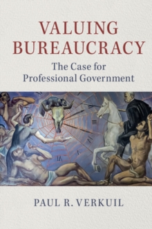 Valuing Bureaucracy : The Case for Professional Government