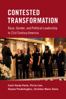 Contested Transformation : Race, Gender, and Political Leadership in 21st Century America