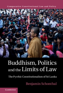 Buddhism, Politics and the Limits of Law : The Pyrrhic Constitutionalism of Sri Lanka