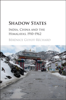 Shadow States : India, China and the Himalayas, 1910-1962