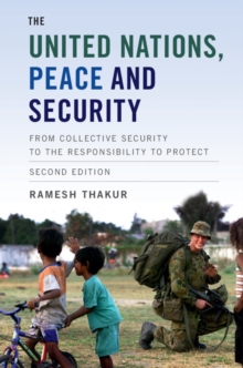 United Nations, Peace and Security : From Collective Security to the Responsibility to Protect