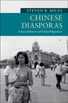 Chinese Diasporas : A Social History of Global Migration